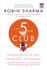 The 5 Am Club : Bangun Rutinitas Pagi Untuk Level Up Hidupmu