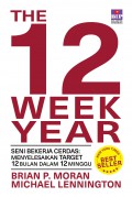 The 12 Week Year : Seni Bekerja Cerdas Menyelesaikan Target 12 Bulan Dalam 12 Minggu