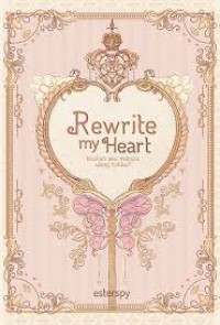 Rewrite My Heart : Bisakah Aku Menulis Ulang Hatiku?