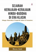 Sejarah Kerajaan-Kerajaan Hindu-Buddha Di Era Klasik : Hingga Munculnya Pengaruh Islam di Nusantara