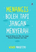 Menangis Boleh, Tapi Jangan Menyerah : Boleh Kok Netesin Air Mata, Asal Jangan Menyerah Menghadapi Ujian Hidup