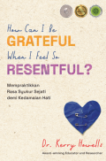 How Can I Be Grateful When I Feel Resentful? : Mempraktikkan Rasa Syukur Sejati demi Kedamaian Hati