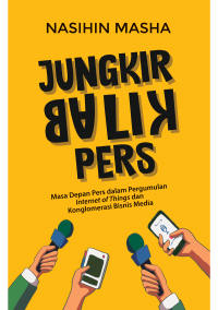 Jungkir Balik Pers : Masa Depan Pers dalam Pergumulan Internet of Things dan Konglomerasi Bisnis Media