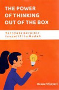 The Power Of Thinking Out Of The Box : Ternyata Berpikir Inovatif Itu Mudah