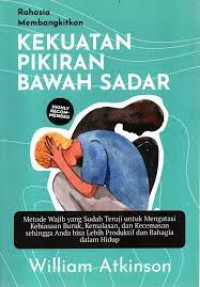 Rahasia Membangkitkan Kekuatan Pikiran Bawah Sadar : Metode Wajib Yang Sudah Teruji Untuk Mengatasi Kebiasaan Buruk, Kemalasan, dan Kecemasan Sehingga Anda Bisa Lebih Produktif dan Bahagia Dalam Hidup