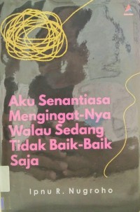 Aku Senantiasa Mengingat-Nya Walau Sedang Tidak Baik-Baik Saja