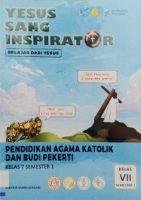 Pendidikan Agama Katolik dan Budi Pekerti Kelas VII Semester 1 : Yesus Sang Inspirator Belajar dari Yesus