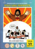 Pendidikan Agama Katolik dan Budi Pekerti Kelas VII Semester 1 : Yesus Sang Inspirator Belajar dari Yesus