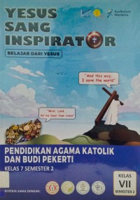 Pendidikan Agama Katolik dan Budi Pekerti Kelas VII Semester 2 : Yesus Sang Inspirator Belajar dari Yesus