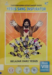 Pendidikan Agama Katolik dan Budi Pekerti Kelas VIII Semester 1 : Yesus Sang Inspirator Belajar dari Yesus