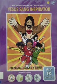 Pendidikan Agama Katolik dan Budi Pekerti Kelas IX Semester 2 : Yesus Sang Inspirator Belajar dari Yesus