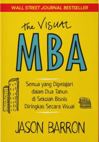 The Visual MBA : Semua yang Di pelajari dalam Dua Tahun di Sekolah Bisnis Diringkas Secara Visual