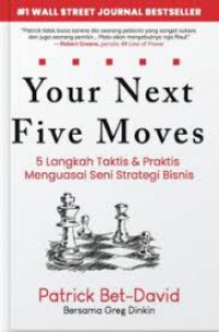 Your Next Five Moves : 5 Langkah Taktis & Praktis Menguasai Seni Strategi Bisnis