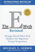 The E Myth Revisited : Mengapa Banyak Bisnis Kecil Bangkrut Dan Bagaimana Strategi Mengatasinya