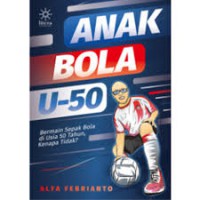 Anak Bola U-50 : Bermain Sepak Bola Diusia 50 Tahun, Kenapa Tidak?