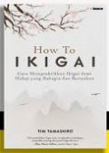 How To Ikigai : Cara Mempraktikkan Ikigai Demi Hidup Yang Bahagia Dan Bermakna