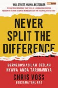 Never Split the Difference : Bernegosiasilah Seolah Nyawa Anda Taruhannya