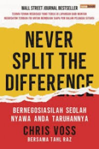 Never Split the Difference : Bernegosiasilah Seolah Nyawa Anda Taruhannya