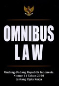 Omnibus Law : Undang-Undang Republik Indonesia Nomor 11 Tahun 2020 Tentang Cipta Kerja