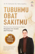 Tubuhmu Obat Sakitmu : Memperbaiki Kemampuan Tubuh, Mengobati Diri Sendiri (Self Healing)