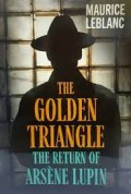 The Golden Triangle : The Return of Arsene Lupin