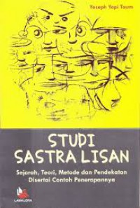 Studi Sastra Lisan : Sejarah, Teori, Metode Dan Pendekatan Disertai Contoh Penerapannya