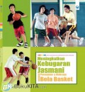 Meningkatkan Kebugaran Jasmani Melalui Permainan & Olahraga Bola Basket (Seri Olahraga Dan Kesehatan Untuk Pelajar)