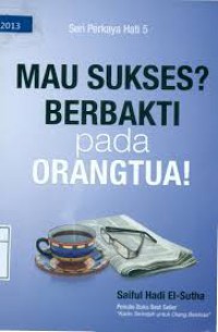 Seri Perkaya Hati 5: Mau Sukses? Berbakti Pada Orangtua!