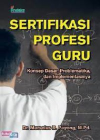 Sertifikasi Profesi Guru : Konsep Dasar, Problematika, Dan Implementasinya