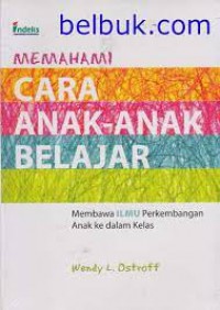 Memahami Cara Anak-Anak Belajar : Membawa Ilmu Perkembangan Anak Ke Dalam Kelas