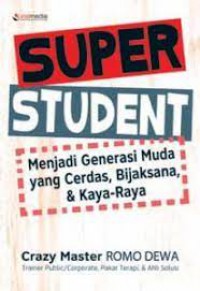 Super Student : Menjadi Generasi Muda Yang Cerdas, Bijaksana, & Kaya Raya