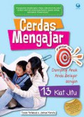 Cerdas Mengajar : Dampingi Anak Anda Belajar Dengan 13 Kiat Jitu