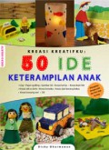 Kreasi Kreatifku : 50 Ide Ketrampilan Anak