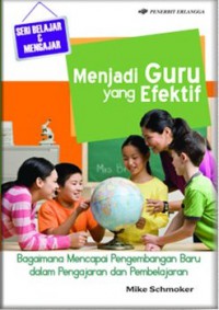 Menjadi Guru Yang Efektif : Bagaimana Mencapai Pengembangan Baru Melalui Membaca Dan Menulis (Seri Belajar & Mengajar)