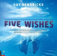 Five Wishes: Sebuah Pertanyaan Yang Akan Menyempurnakan Hidup Anda