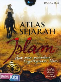 Atlas Sejarah Islam : Sejak Masa Permulaan Hingga Kejayaan Islam