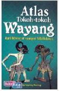 Atlas Tokoh-Tokoh Wayang Dari Riwayat Sampai Silsilahnya