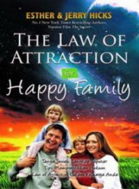 The Law Of Attraction For Happy Family : Tanya Jawab Lengkap Seputar Tips Mempraktikkan Humum Law Of Attraction Dalam Keluarga Anda