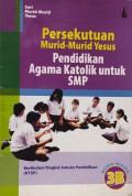 Persekutuan Murid-Murid Yesus : Pendidikan Agama Katolik Untuk SMP : Buku Siswa 3B