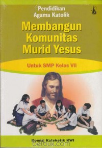 Membangun Komunitas Murid Yesus : Untuk SMP Kelas VII