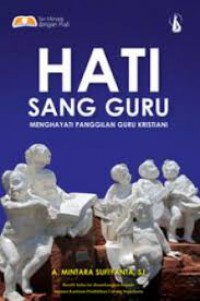 Hati Sang Guru : Menghayati Panggilan Guru Kristiani