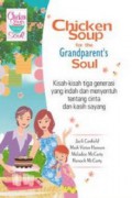 Chicken Soup For The Grandparent's Soul : Kisah-Kisah Tiga Generasi Yang Indah Dan Menyentuh Tentang Cinta Dan Kasih Sayang