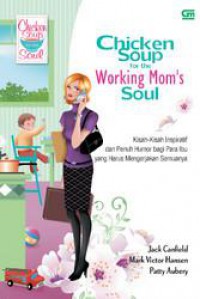 Chiken Soup For The Workin Mom's Soul- Kisah-Kisah Inspiratf Dan Penuh Humor Bagi Para Ibu Yang Harus Mengerjakan Semuanya