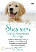 Shaneen : Anjing Penyembuh Keluarga Dan Kisah-Kisah Sejati Lainnya Tentang Binatang-Binatang Yang Menghangatkan Hati Dan Menyentuh Jiwa