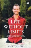 Life Without Limits : Tanpa Lengan Dan Tungkai Aku Bisa Menaklukkan Dunia