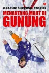 Menantang Maut Di Gunung : Graphic SurVIval Stories