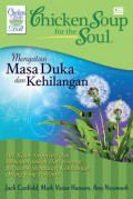 Chicken Soup For The Soul Mengatasi Masa Duka Dan Kehilangan : 101 Kisah Inspiratif Dan Menenteramkan Hati Tentang Berjuang Mengatasi Kehilangan Orang Yang Tercinta