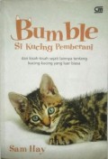 Bumble Si Kucing Pemberani : Dan Kisah Lainnya Tentang Kucing-Kucing Yang Luar Biasa