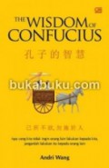The Wisdom Of Confucius : Apa Yang Kita Tidak Ingin Orang Lain Lakukan Kepada Kita, Janganlah Lakukan Itu Kepad Orang Lain