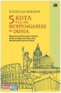 5 Kota Paling Berpengaruh Di Dunia : Bagaimana Yerusalem, Athena, Roma, London, Dan New York Membentuk Sejarah Global